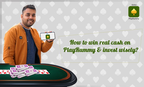 How to win real cash on PlayRummy & invest wisely?