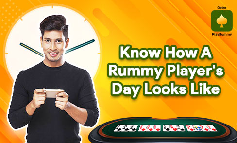 Know How a Rummy Player’s Day Looks Like