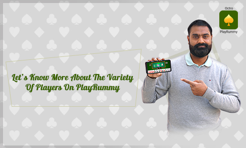  Let’s Know More About The Variety Of Players On PlayRummy 