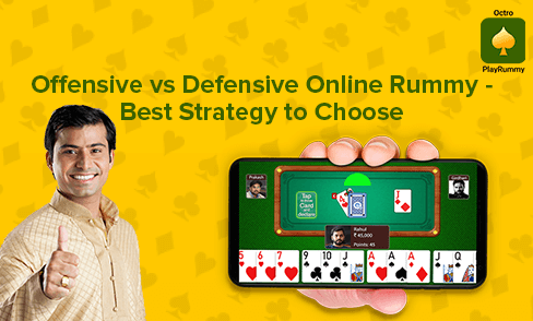 Offensive vs Defensive - Which Rummy Strategy is Best For You 