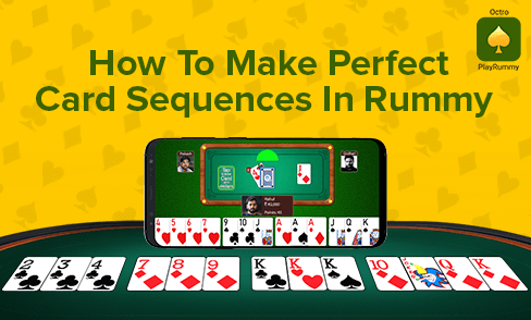 How To Make Perfect Card Sequences In Rummy | PlayRummy