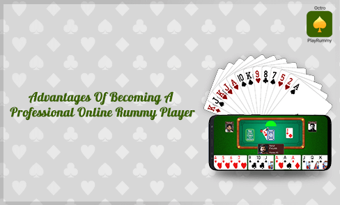  Advantages Of Becoming A Professional Online Rummy Player 