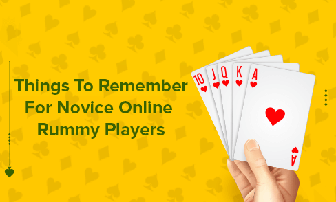 Things To Remember For Novice Online Rummy Players