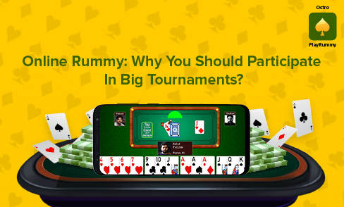 Why You Should Participate In Big Rummy Tournaments?